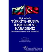 100. Yılında Türkiye - Rusya İlişkileri ve Karadeniz - Yüksel Küçüker - Akçağ Yayınları