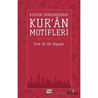 Kültür Dünyamızdaki Kuran Motifleri - Ali Akpınar - Kitap Dünyası Yayınları
