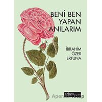 Beni Ben Yapan Anılarım - İbrahim Özer Ertuna - Arkeoloji ve Sanat Yayınları