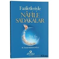 Faziletleriyle Nafile Sadakalar - M. İsmail Kemaloğlu - Ahıska Yayınevi