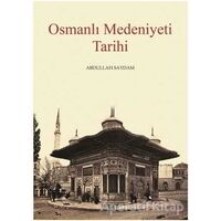 Osmanlı Medeniyeti Tarihi - Abdullah Saydam - Kitabevi Yayınları