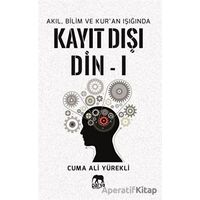 Akıl, Bilim ve Kuran Işığında Kayıt Dışı Din 1 - Cuma Ali Yürekli - Parya Kitap