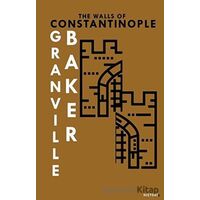The Walls Of Constantinople - B. Granville Baker - Kanon Kitap