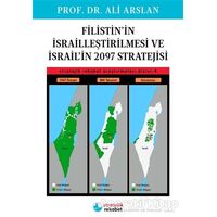 Filistin’in İsrailleştirilmesi ve İsrail’in 2097 Stratejisi - Ali Arslan - İskenderiye Yayınları