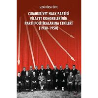 CHP Vilayet Kongrelerinin Parti Politikalarına Etkileri (1930-1950)