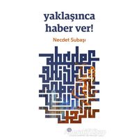 Yaklaşınca Haber Ver! - Necdet Subaşı - Mahya Yayınları