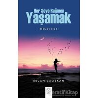 Her Şeye Rağmen Yaşamak - Ercan Çalışkan - Post Yayınevi