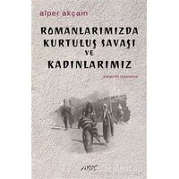 Romanlarımızda Kurtuluş Savaşı ve Kadınlarımız - Alper Akçam - Abis Yayıncılık