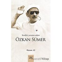 Kendini Yaratan Adam: Özkan Sümer - Hasan Al - Heyamola Yayınları