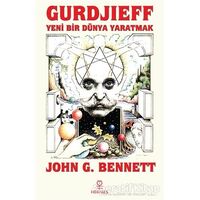 Gurdjieff: Yeni Bir Dünya Yaratmak - John G. Bennett - Hermes Yayınları