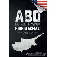 ABD Dış Politikasında Kıbrıs Açmazı - İlksoy Aslım - Kalkedon Yayıncılık