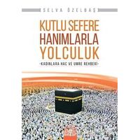 Kutlu Sefere Hanımlarla Yolculuk - Selva Özelbaş - Ensar Neşriyat