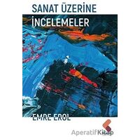 Sanat Üzerine İncelemeler - Emre Erol - Klaros Yayınları