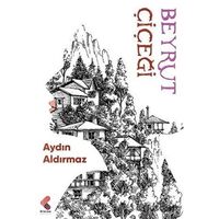 Beyrut Çiçeği - Aydın Aldırmaz - Klaros Yayınları