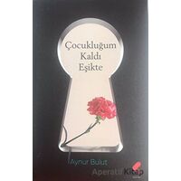 Çocukluğum Kaldı Eşikte - Aynur Bulut - Klaros Yayınları