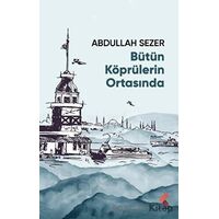 Bütün Köprülerin Ortasında - Abdullah Sezer - Klaros Yayınları
