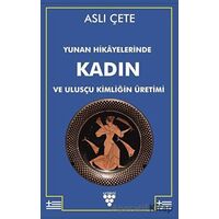 Yunan Hikayelerinde Kadın ve Ulusçu Kimliğin Üretimi - Aslı Çete - Urzeni Yayıncılık