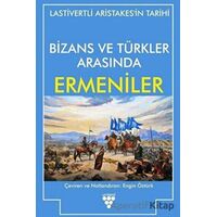 Bizans ve Türkler Arasında Ermeniler - Lastivertli Aristakes - Urzeni Yayıncılık