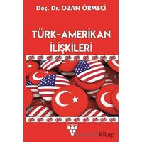 Türk-Amerikan İlişkileri - Ozan Örmeci - Urzeni Yayıncılık
