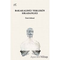 Bakakaldığı Yerlerin Sıradanlığı - Ümit Köksal - Pruva Yayınları