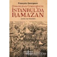 Osmanlıdan Cumhuriyete İstanbul’da Ramazan - François Georgeon - İş Bankası Kültür Yayınları