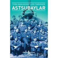 Türk Hava Kuvvetleri Tarihinde Astsubaylar - Salim Dikduran - İş Bankası Kültür Yayınları