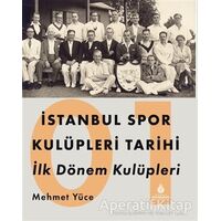 İstanbul Spor Kulüpleri Tarihi İlk Dönem Kulüpleri Cilt 1 - Mehmet Yüce - İBB Yayınları