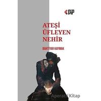 Ateşi Üfleyen Nehir - Bahtiyar Kaymak - Klaros Yayınları