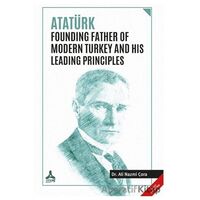 Atatürk Founding Father Of Modern Turkey and His Leading Principles