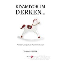 Kıyamıyorum Derken… - Yadigar Işıldar - Okuyan Us Yayınları