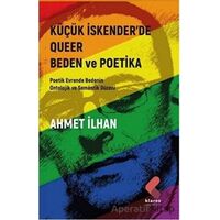 Küçük İskender’de Queer Beden ve Poetika - Ahmet İlhan - Klaros Yayınları