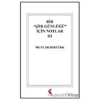 Bir Şiir Günlüğü İçin Notlar 3 - Mete Demirtürk - Klaros Yayınları