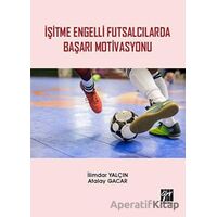 İşitme Engelli Futsalcılarda Başarı Motivasyonu - Atalay Gacar - Gazi Kitabevi