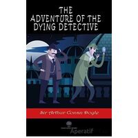 The Adventure of the Dying Detective - Sir Arthur Conan Doyle - Platanus Publishing