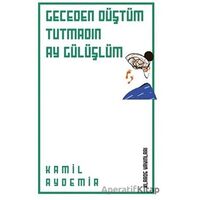 Geceden Düştüm Tutmadın Ay Gülüşlüm - Kamil Aydemir - Klaros Yayınları