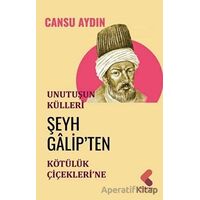 Unutuşun Külleri; Şeyh Galip’ten Kötülük Çiçekleri’ne - Cansu Aydın - Klaros Yayınları