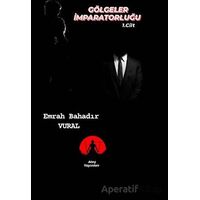 Gölgeler İmparatorluğu Cilt: 1 - Emrah Bahadır Vural - Ateş Yayınları