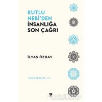 Kutlu Nebi’den İnsanlığa Son Çağrı - İlyas Özbay - Çıra Yayınları