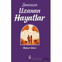 Sonsuza Uzanan Hayatlar - Mehmet Tekeci - Luna Yayınları