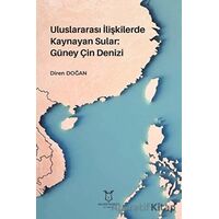 Uluslararası İlişkilerde Kaynayan Sular: Güney Çin Denizi - Diren Doğan - Akademisyen Kitabevi