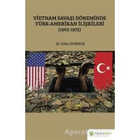 Vietnam Savaşı Döneminde Türk-Amerikan İlişkileri (1965-1975) - İrfan Durmuş - Hiperlink Yayınları