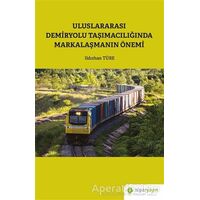 Uluslararası Demiryolu Taşımacılığında Markalaşmanın Önemi - Ildızhan Türe - Hiperlink Yayınları