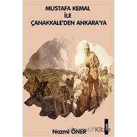 Mustafa Kemal ile Çanakkaleden Ankaraya - Nazmi Öner - Platanus Publishing