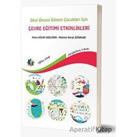 Okul Öncesi Dönem Çocukları İçin Çevre Eğitimi Etkinlikleri - Hülya Gülay Ogelman - Eğiten Kitap