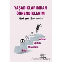 Yaşadıklarımdan Öğrendiklerim - Maksut Balmuk - Ürün Yayınları