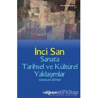 Sanata Tarihsel ve Kültürel Yaklaşımlar - İnci San - Yeni İnsan Yayınevi
