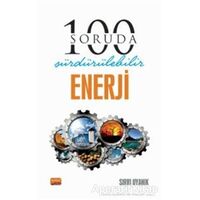 100 Soruda Sürdürülebilir Enerji - Sırrı Uyanık - Nobel Bilimsel Eserler
