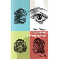 12 Yaşımdan Beri Utanıyorum - Mert Topuz - Klaros Yayınları