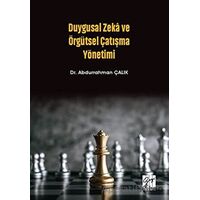 Duygusal Zeka ve Örgütsel Çatışma Yönetimi - Abdurrahman Çalık - Gazi Kitabevi