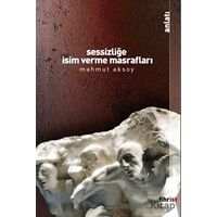 Sessizliğe İsim Verme Masrafları - Mahmut Aksoy - Fihrist Kitap